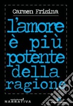 L'amore è più potente della ragione libro