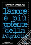 L'amore è più potente della ragione libro