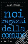 Noi ragazzi della comune libro