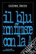 Il blu non finisce con la A libro