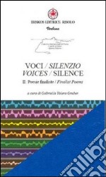 Voci/silenzio 2. Poesie finaliste-Voices/silence 2. Finalist poems. Ediz. bilingue libro