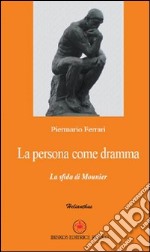 La persona come dramma. La sfida di Mounier libro