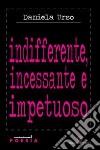 Indifferente, incessante e impetuoso libro