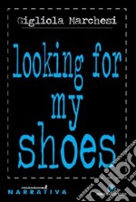 Looking for my shoes. Ediz. italiana libro