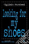 Looking for my shoes. Ediz. italiana libro