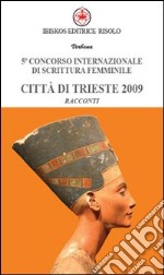 Quinto Concorso internazionale di scrittura femminile città di Trieste 2009 libro