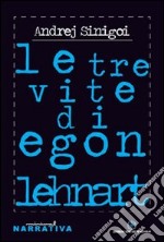 Le tre vite di Egon Lenhart libro