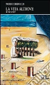 La vita altrove libro