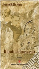 Ritratti di burocrati. Ediz. illustrata libro