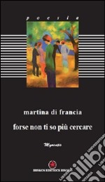 Forse non ti so cercare libro