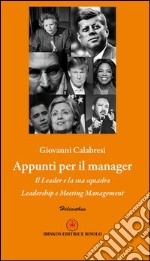 Appunti per il manager. Il leader e la sua squadra, leadership e meeting management