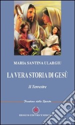 La vera storia di Gesù. Il terrestre libro