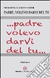 Padre volevo darvi del tu libro