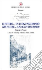 Il futuro... un luogo nel mondo. Ediz. italiana e inglese libro