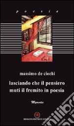 Lasciando che il pensiero muti il fremito in poesia libro