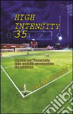 High intensity 35. Manuale per l'incremento delle capacità esoergoniche del calciatore libro