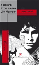 Negli anni in cui amavo Jim Morrison