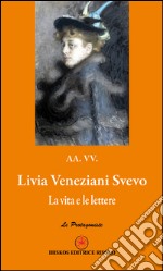 Livia Veneziani Svevo. La vita e le lettere libro