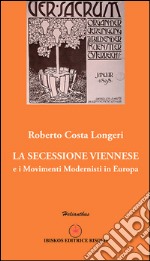 La secessione viennese. E i movimenti modernisti in Europa libro