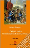 L'aspro seme. Cronache informali di storia romana libro