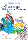 Le favole di Romano e Vittorina. Ediz. illustrata libro