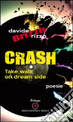 Crash. Take walk on dream side. Ediz. italiana libro