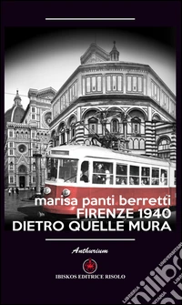 Firenze 1940. Dietro quelle mura libro