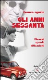 Gli anni sessanta. Ricordi spunti riflessioni libro