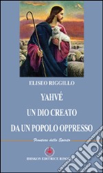 Yahvé un dio creato da un popolo oppresso libro