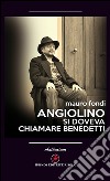 Angiolino. Si doveva chiamare Benedetti libro