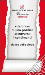 Vita breve di una politica attraverso i sentimenti libro