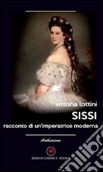 Sissi. Racconto di un'imperatrice moderna