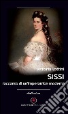 Sissi. Racconto di un'imperatrice moderna libro