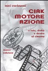 Ciak motore azione. A lato, dietro e dentro al cinema libro