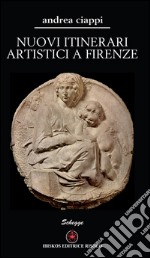 Nuovi itinerari artistici a Firenze libro