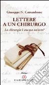 Lettere a un chirurgo. La chirurgia è ancora un'arte? libro