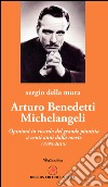 Arturo Benedetti Michelangeli. Opinioni in ricordo del grande pianista a venti anni dalla morte (1995-2015) libro