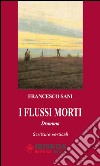 I flussi morti libro di Sani Francesco