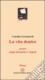 La vita dentro ovvero elogio del punto e virgola libro