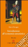 Introduzione all'economia umanistica libro