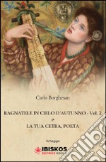 Ragnatele in cielo d'autunno e la tua cetra; poeta. Vol. 2 libro