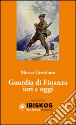 Guardia di Finanza. Ieri e oggi libro