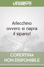 Arlecchino ovvero si riapra il sipario! libro