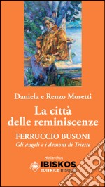 La città delle reminiscenze. Ferruccio Busoni. Gli angeli e i demoni di Trieste