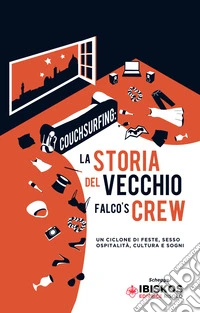 Couchsurfing: la storia del vecchio Falco's crew. Un ciclone di feste, sesso, ospitalità, cultura e sogni libro