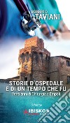 Storie d'ospedale e di un tempo che fu. Venti anni di chirurgia a Empoli  libro