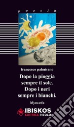 Dopo la pioggia sempre il sole. Dopo i neri sempre i bianchi libro