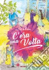 C'era una volta libro