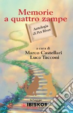 Memorie a quattro zampe. Antologia di Pet River libro