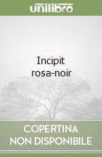 Incipit rosa-noir libro